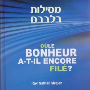 Où le bonheur a-t-il encore filé ? Rav Nathan Mrejen
